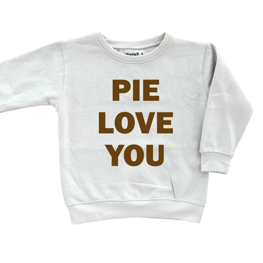 Pie Love You | Kids Fall + Thanksgiving Sweatshirt